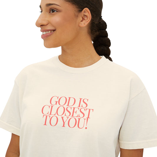 Women's "God Is Closest To You" Boxy Tee